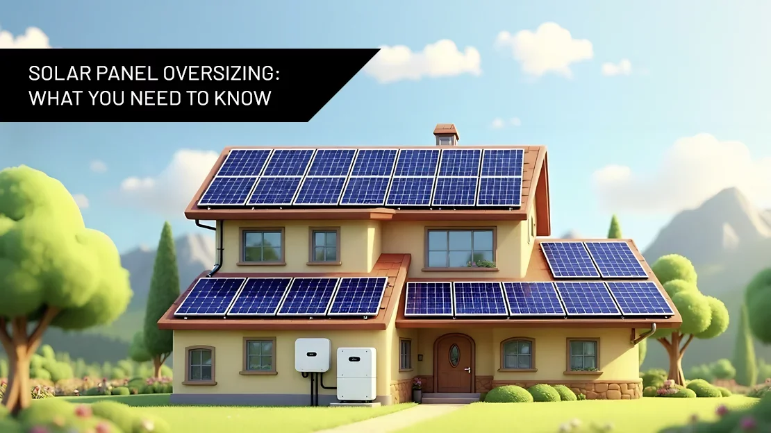 Solar Panel Oversizing: What You Need to Know